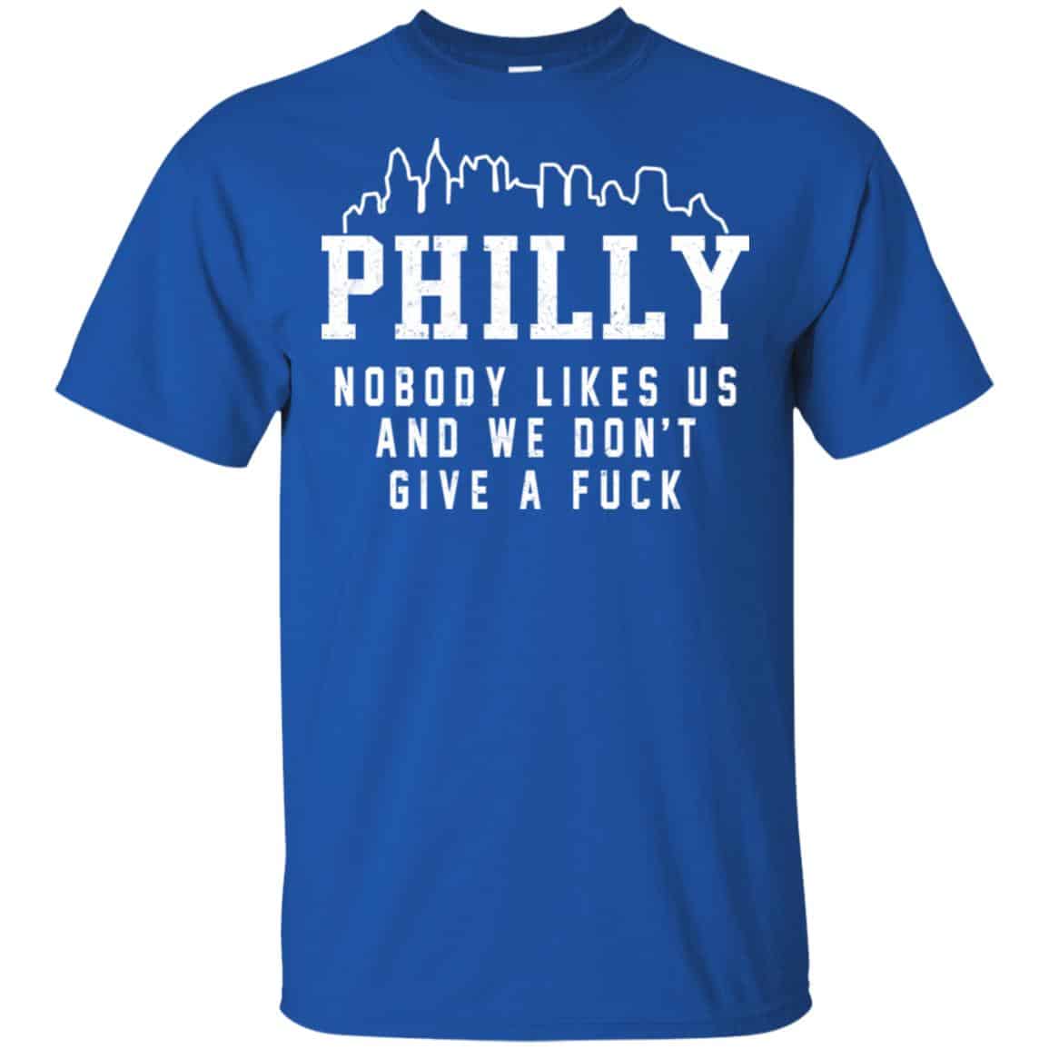 Philly Nobody Likes Us And We Don’t Give A Fuck Shirt, Hoodie, Tank