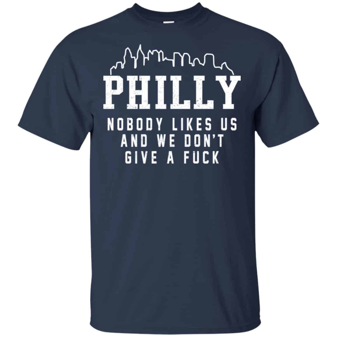 Philly Nobody Likes Us And We Don’t Give A Fuck Shirt, Hoodie, Tank