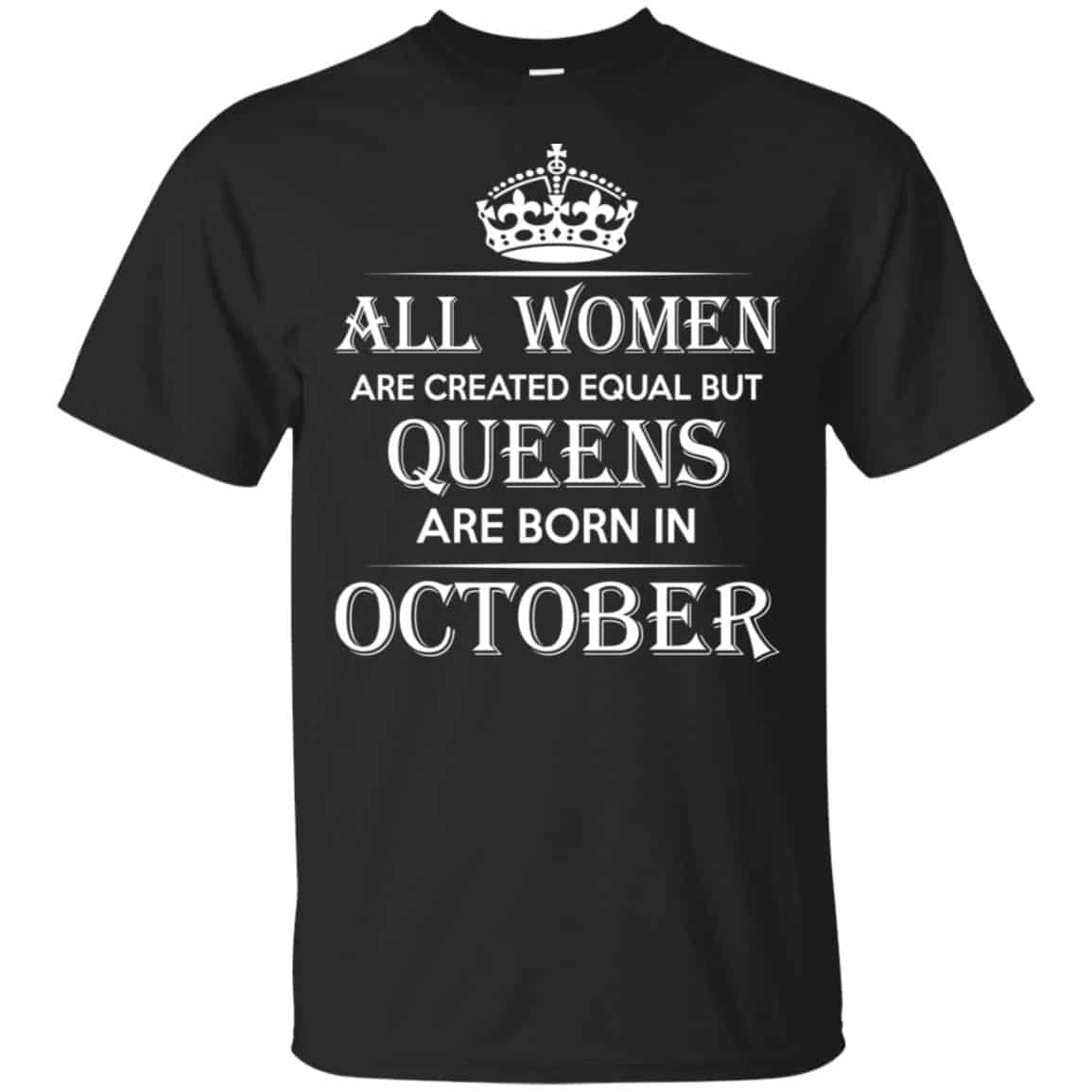 All Women Are Created Equal But Queens Are Born In October T-Shirts, Hoodie, Tank