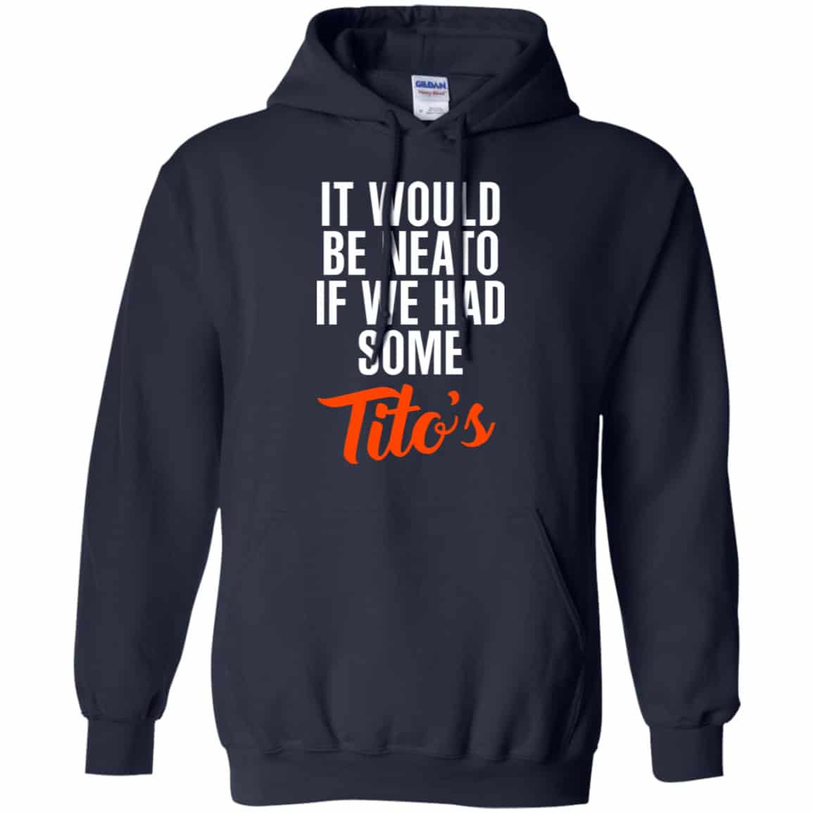 It Would Be Neato If We Had Some Tito’s Shirt, Hoodie, Tank