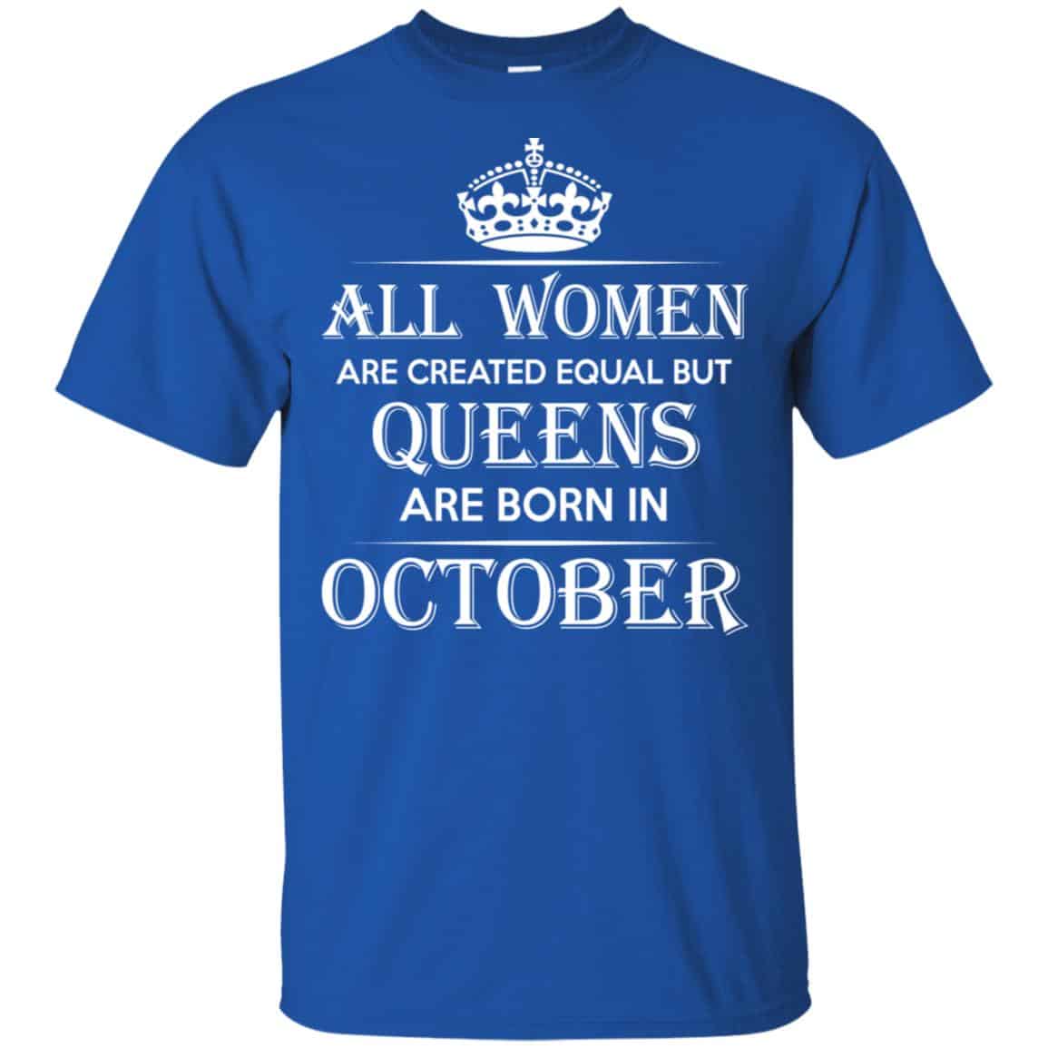 All Women Are Created Equal But Queens Are Born In October T-Shirts, Hoodie, Tank