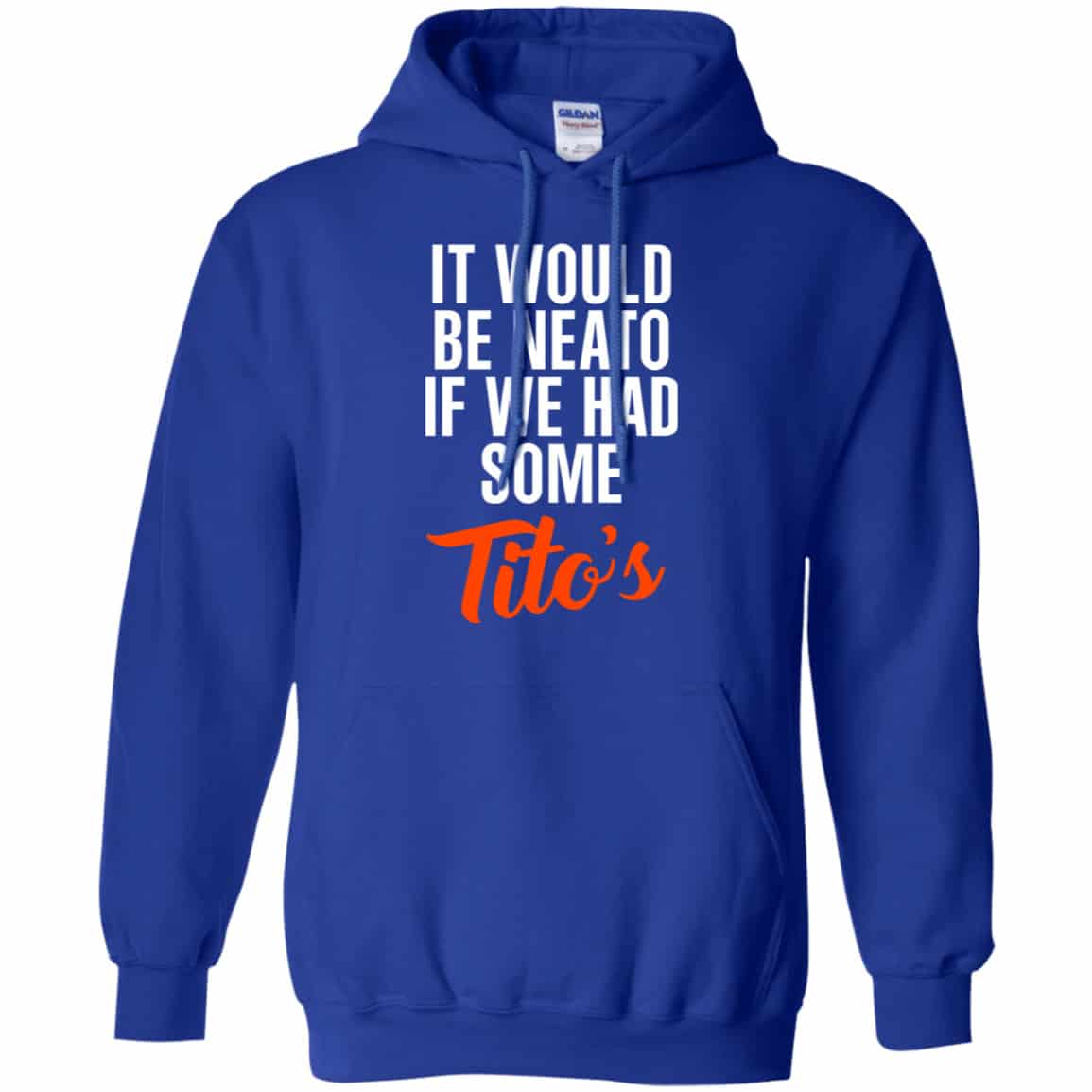 It Would Be Neato If We Had Some Tito’s Shirt, Hoodie, Tank