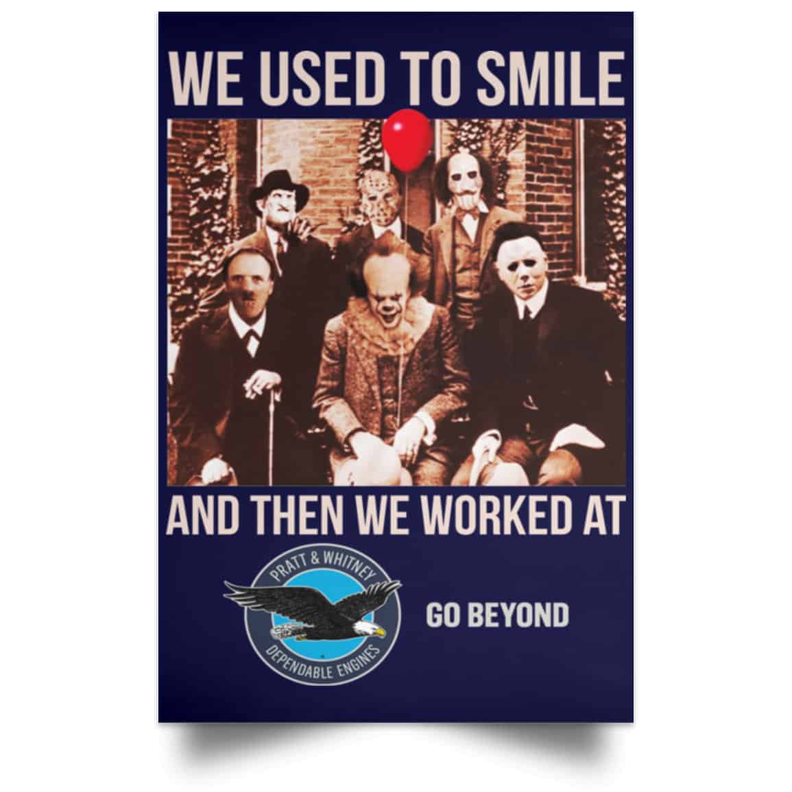 We Used To Smile And Then We Worked At Pratt & Whitney Poster