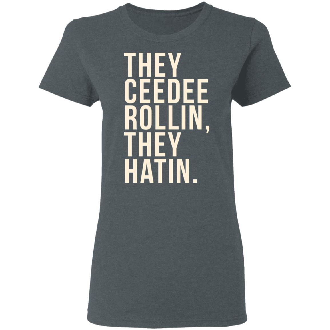 They Ceedee Rollin They Hatin Shirt, Hoodie, Tank