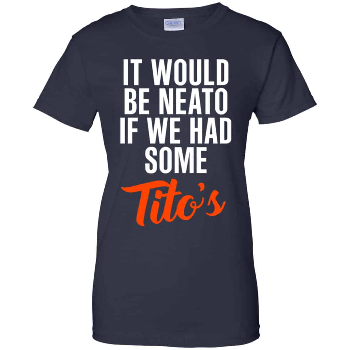 It Would Be Neato If We Had Some Tito’s Shirt, Hoodie, Tank