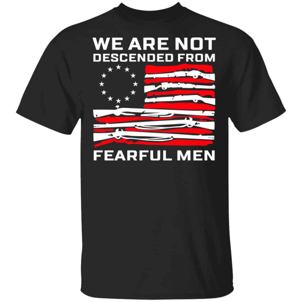 We Are Not Descended From Fearful Men Betsy Ross Flag Shirt, Hoodie, Tank