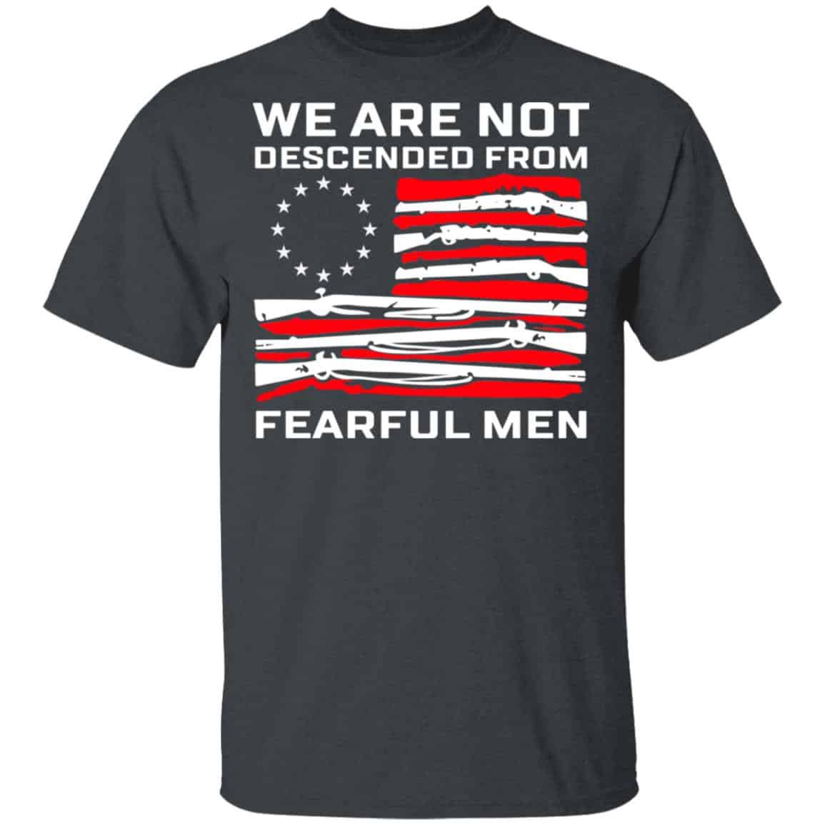 We Are Not Descended From Fearful Men Betsy Ross Flag Shirt, Hoodie, Tank