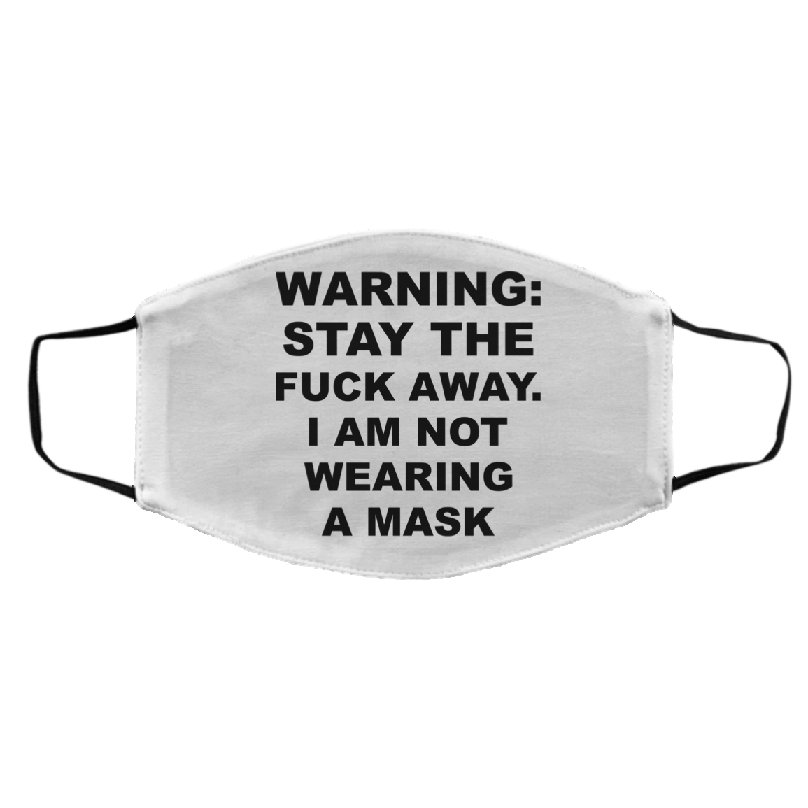 Warning Stay The Fuck Away I Am Not Wearing A Mask Face Mask