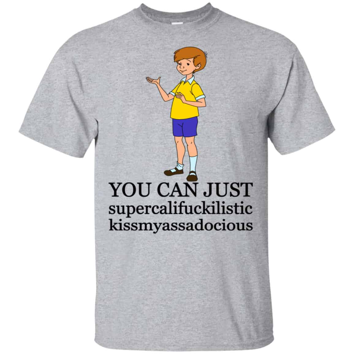 Christopher Robin: You Can’t Just Supercailifuckilistic Kissmyassadocious Shirt, Hoodie, Tank