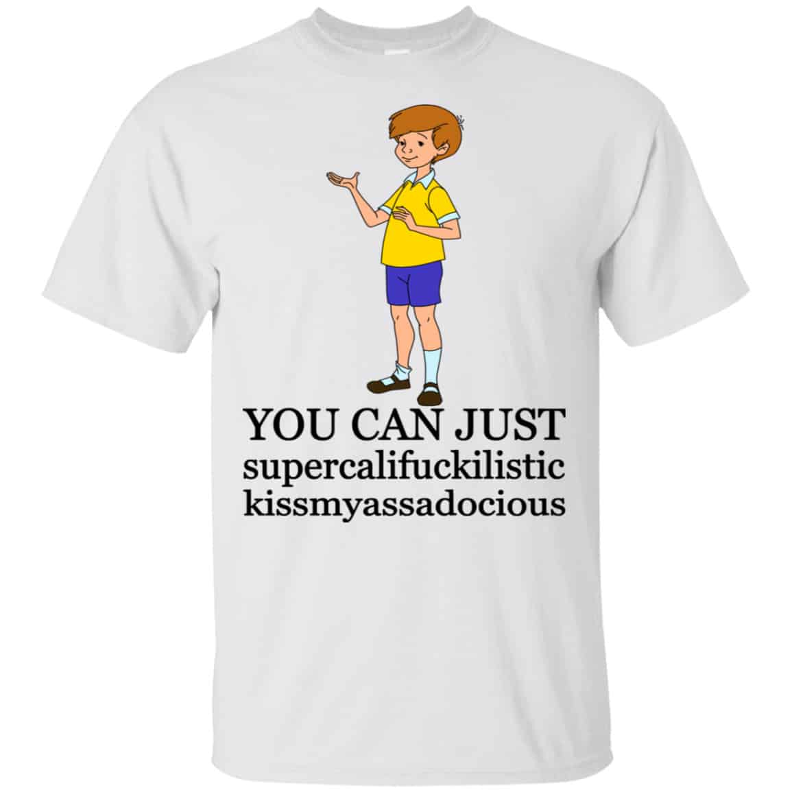 Christopher Robin: You Can’t Just Supercailifuckilistic Kissmyassadocious Shirt, Hoodie, Tank
