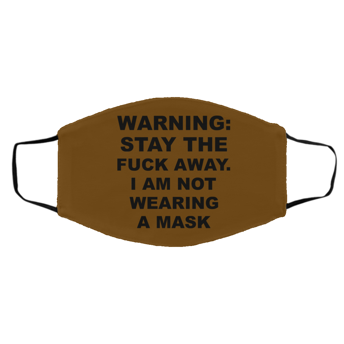 Warning Stay The Fuck Away I Am Not Wearing A Mask Face Mask