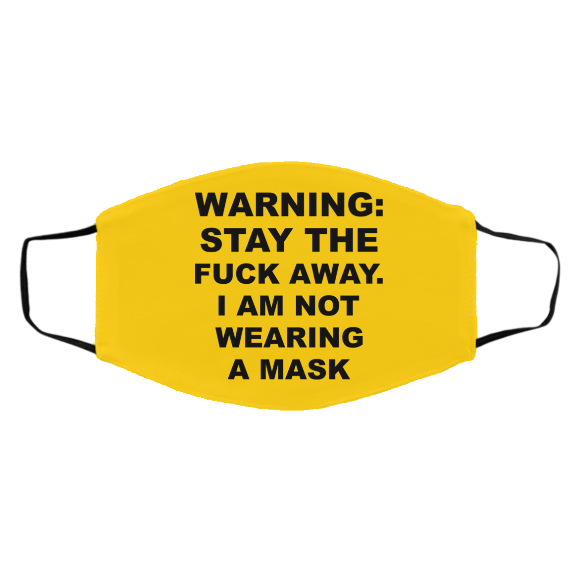 Warning Stay The Fuck Away I Am Not Wearing A Mask Face Mask