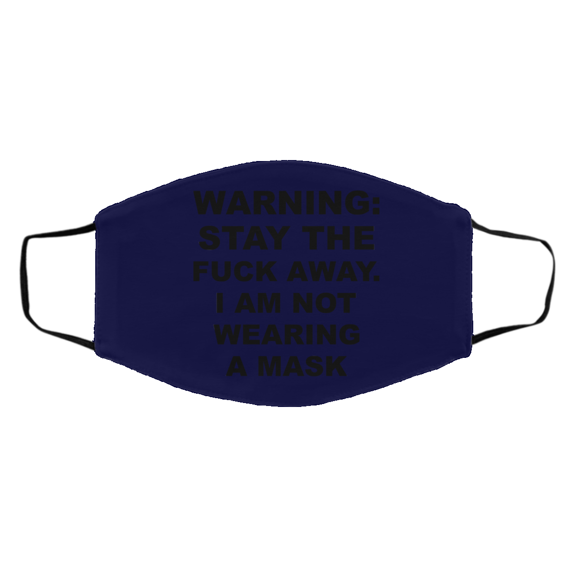Warning Stay The Fuck Away I Am Not Wearing A Mask Face Mask