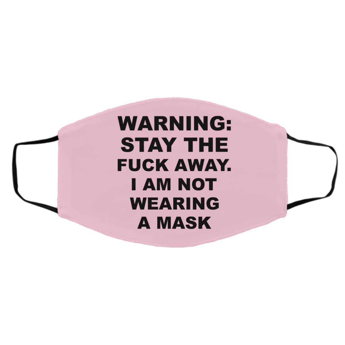 Warning Stay The Fuck Away I Am Not Wearing A Mask Face Mask