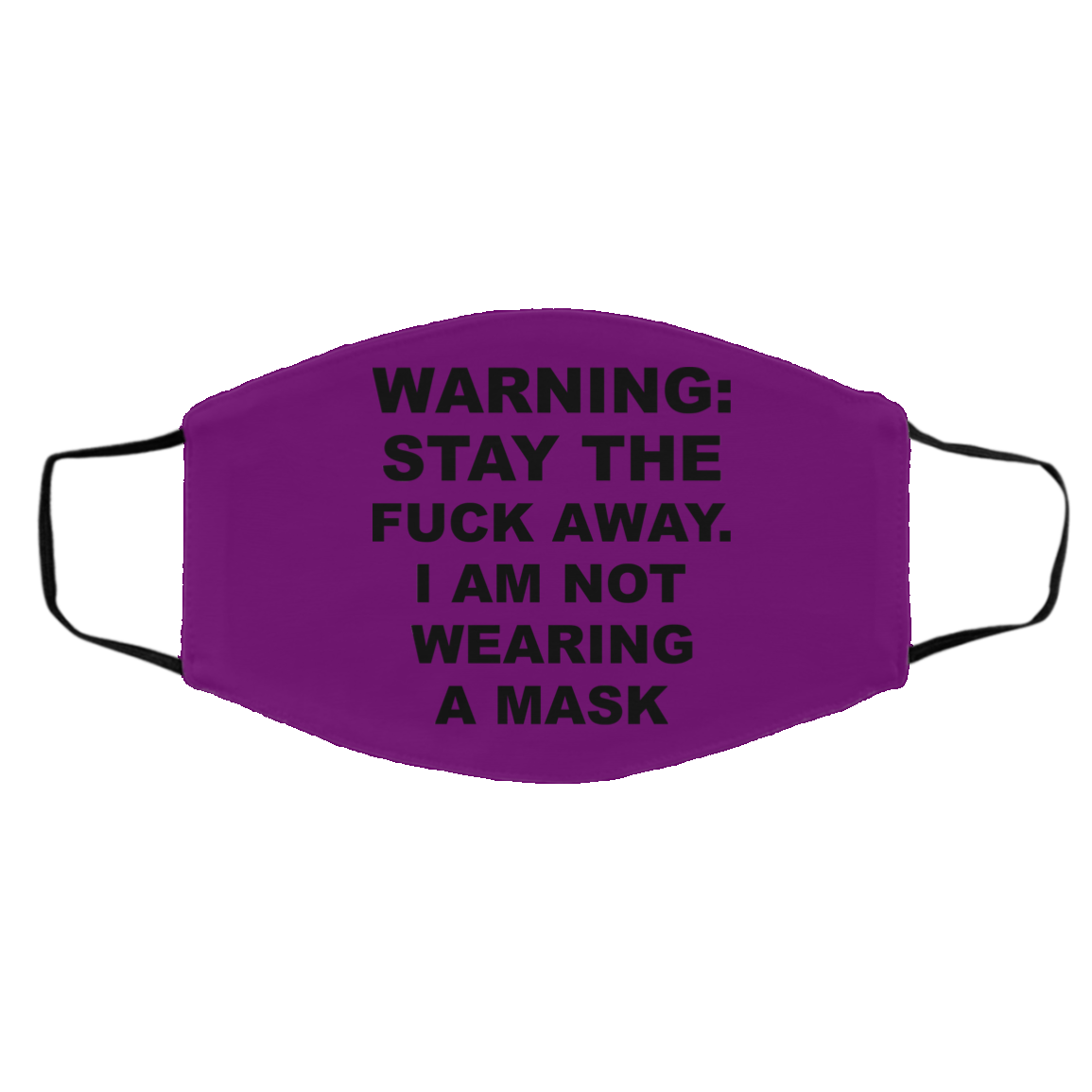 Warning Stay The Fuck Away I Am Not Wearing A Mask Face Mask