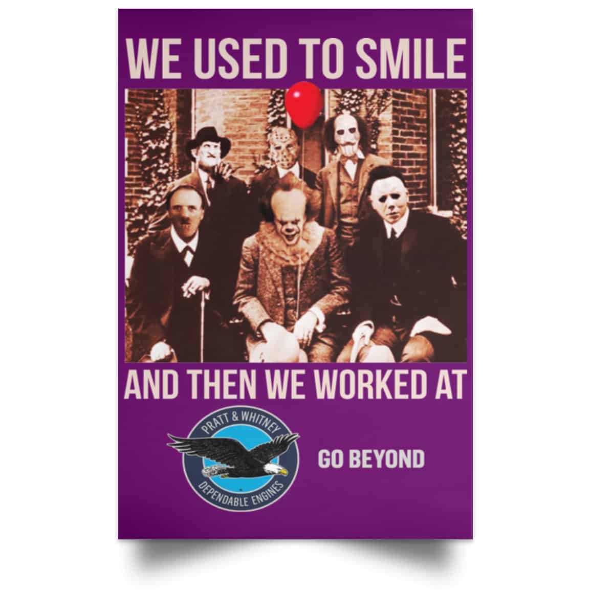 We Used To Smile And Then We Worked At Pratt & Whitney Poster