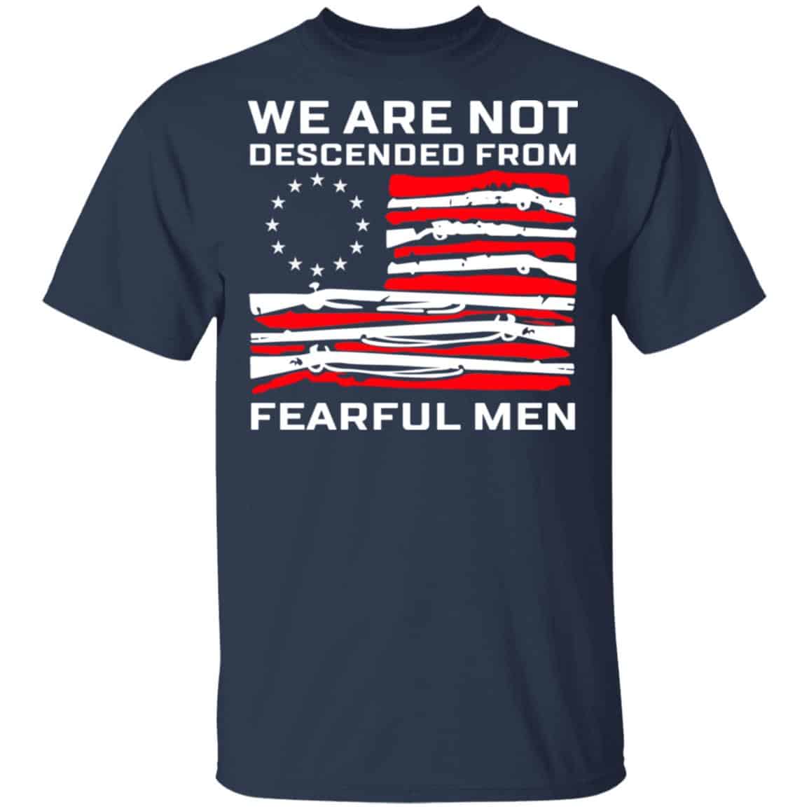 We Are Not Descended From Fearful Men Betsy Ross Flag Shirt, Hoodie, Tank