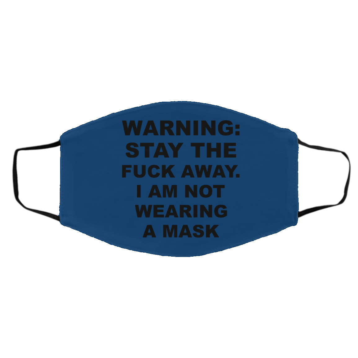 Warning Stay The Fuck Away I Am Not Wearing A Mask Face Mask