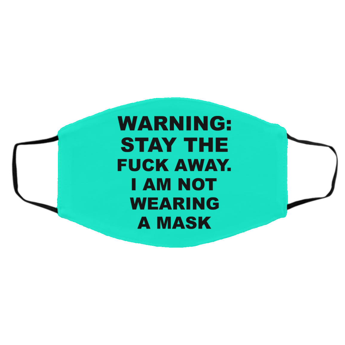 Warning Stay The Fuck Away I Am Not Wearing A Mask Face Mask