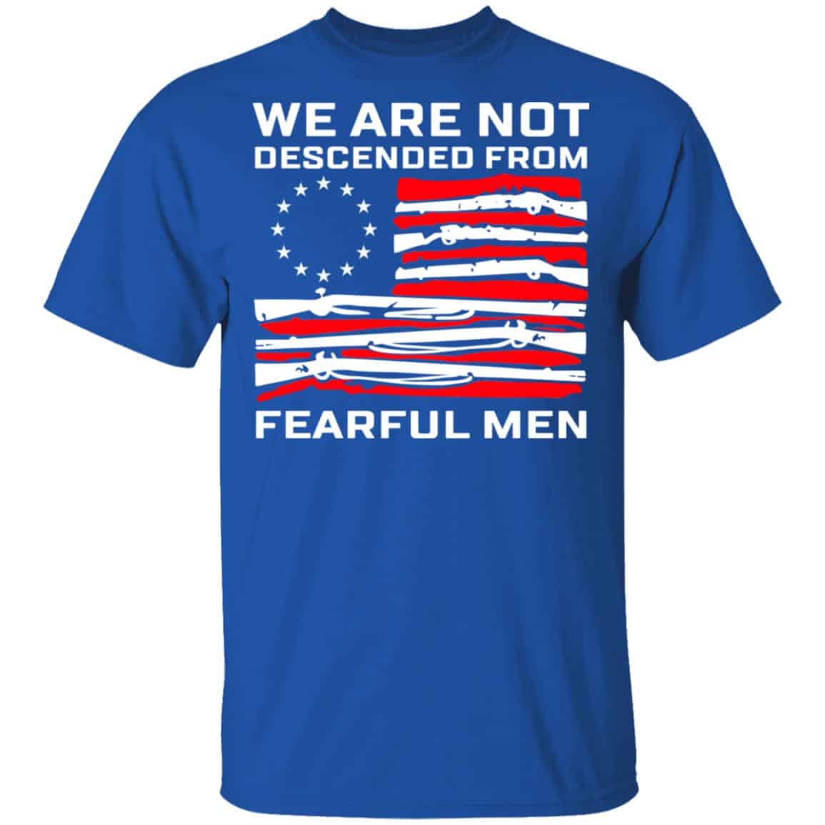 We Are Not Descended From Fearful Men Betsy Ross Flag Shirt, Hoodie, Tank