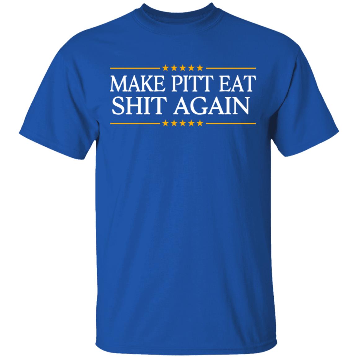 Make Pitt Eat Shit Again Shirt, Hoodie, Tank
