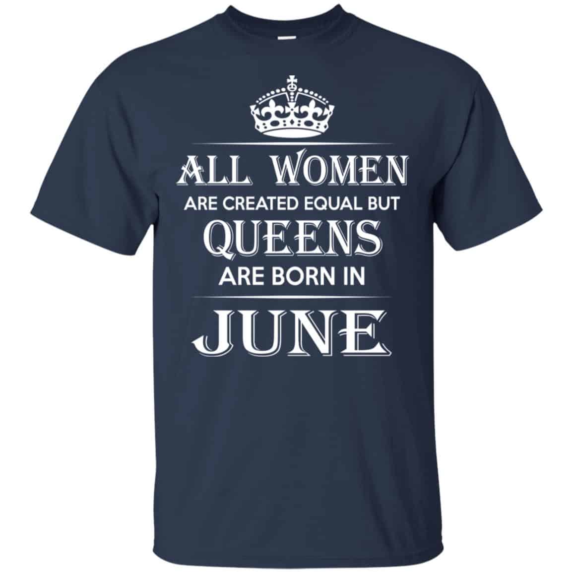 All Women Are Created Equal But Queens Are Born In June T-Shirts, Hoodie, Tank