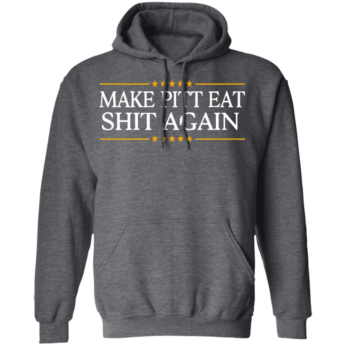 Make Pitt Eat Shit Again Shirt, Hoodie, Tank
