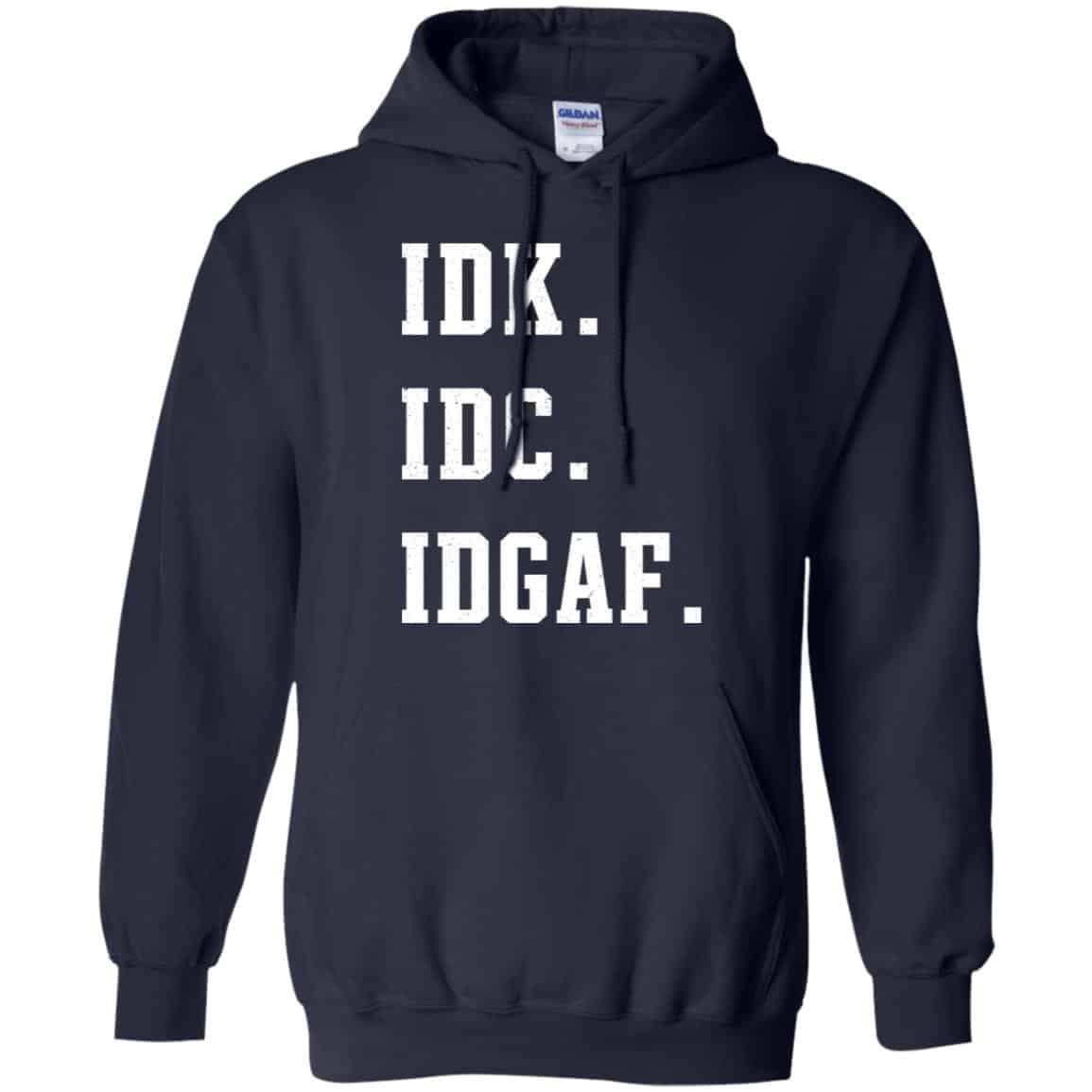 Idk Idc Idgaf Shirt, Hoodie, Tank