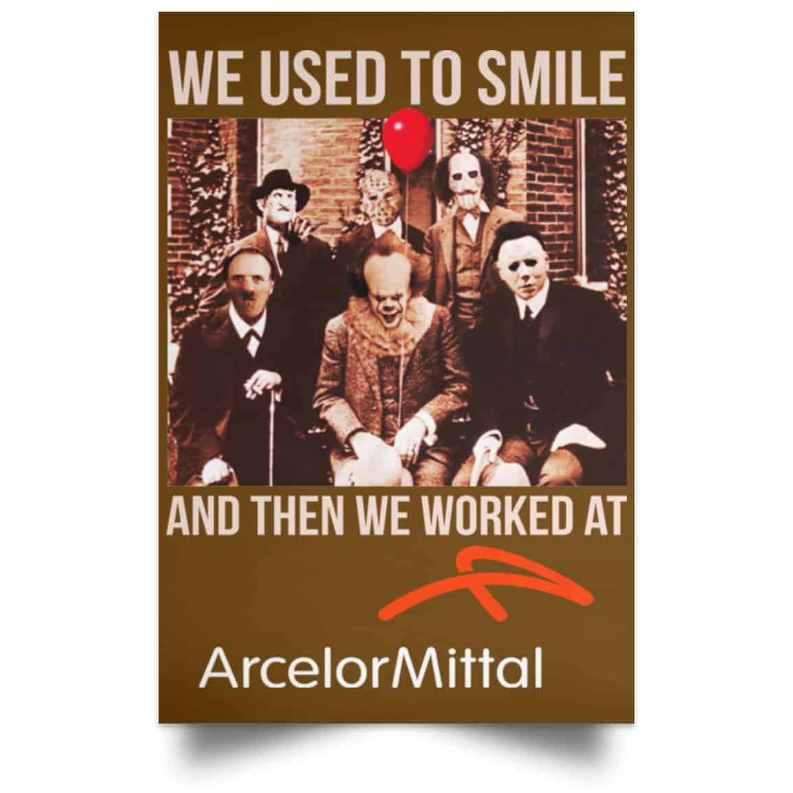 We Used To Smile And Then We Worked At ArcelorMittal Posters