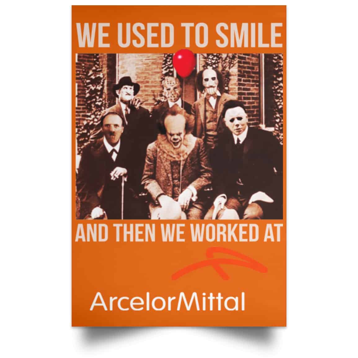 We Used To Smile And Then We Worked At ArcelorMittal Posters