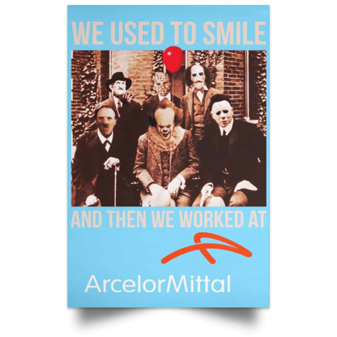 We Used To Smile And Then We Worked At ArcelorMittal Posters