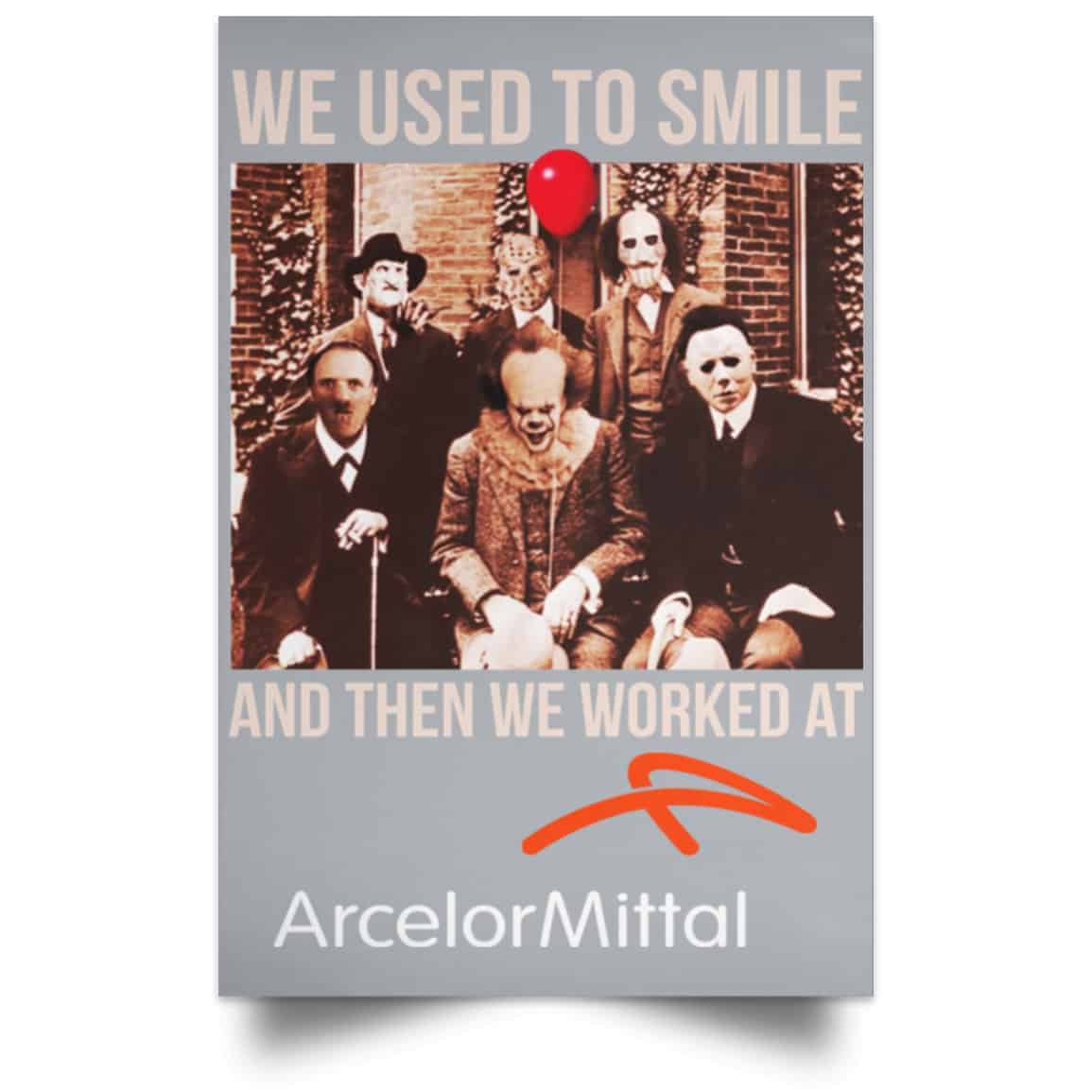 We Used To Smile And Then We Worked At ArcelorMittal Posters