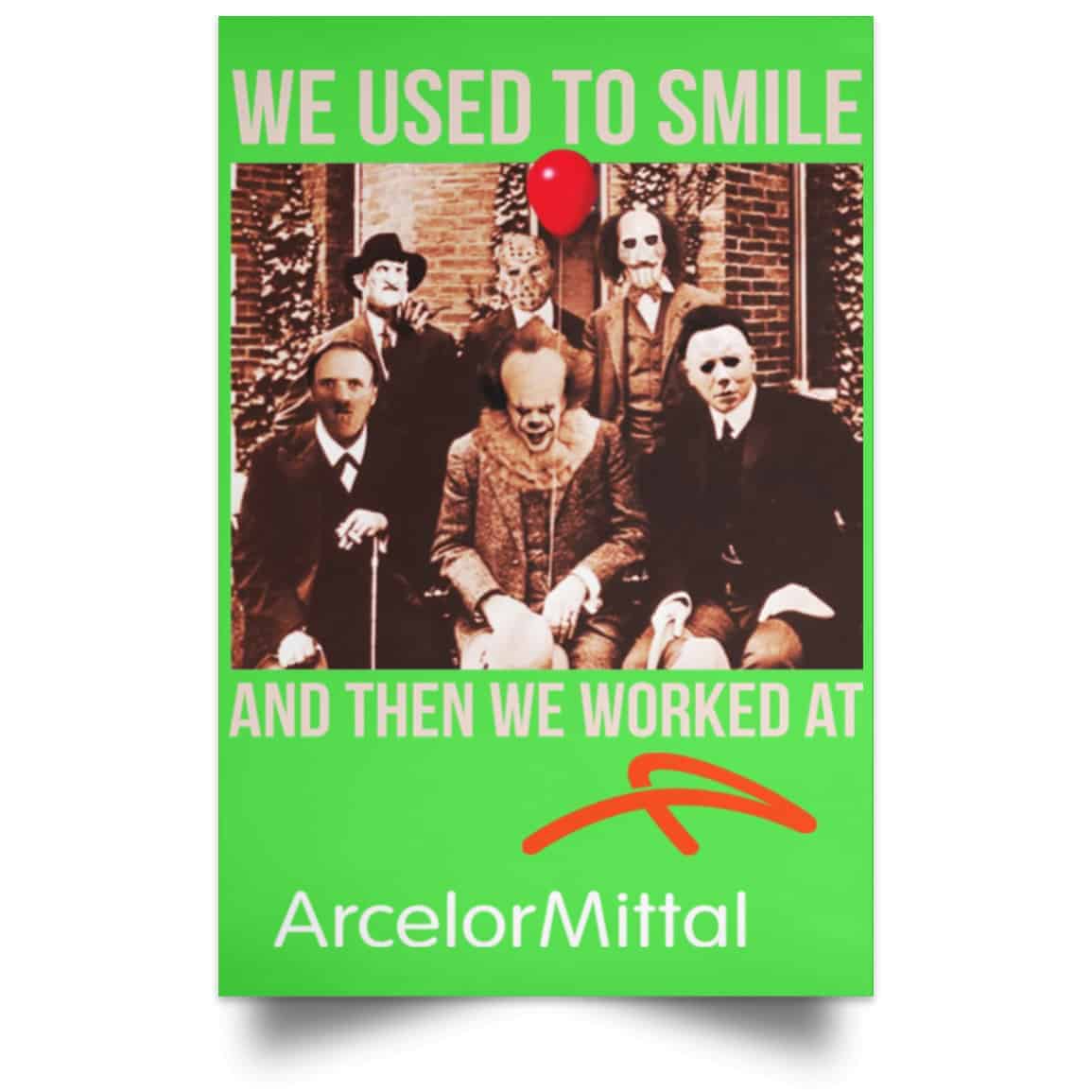 We Used To Smile And Then We Worked At ArcelorMittal Posters