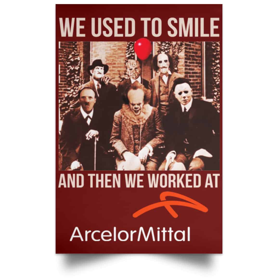 We Used To Smile And Then We Worked At ArcelorMittal Posters