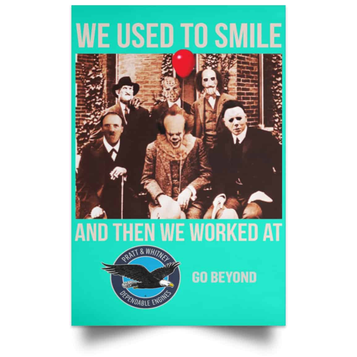 We Used To Smile And Then We Worked At Pratt & Whitney Poster