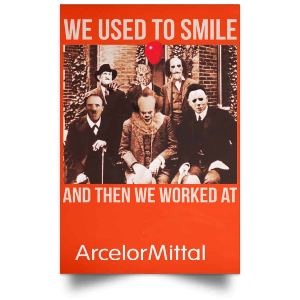 We Used To Smile And Then We Worked At ArcelorMittal Posters