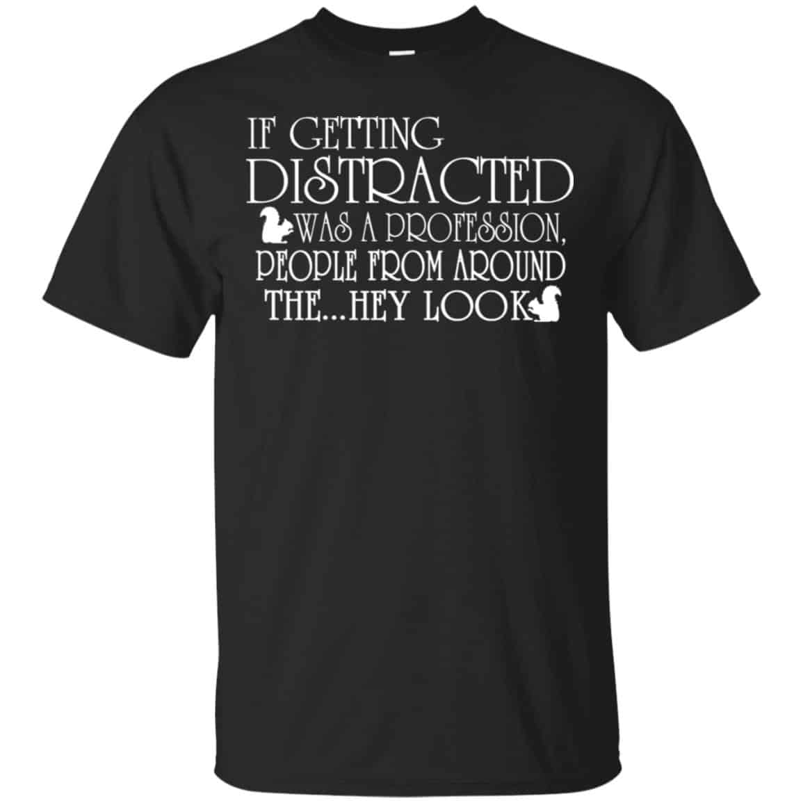 If Getting Distracted Was A Profession People From Around The .. Hey Look T-Shirts, Hoodie, Tank