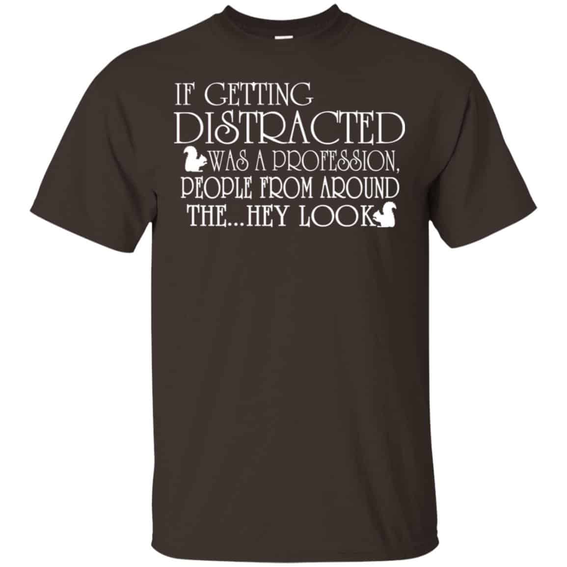 If Getting Distracted Was A Profession People From Around The .. Hey Look T-Shirts, Hoodie, Tank