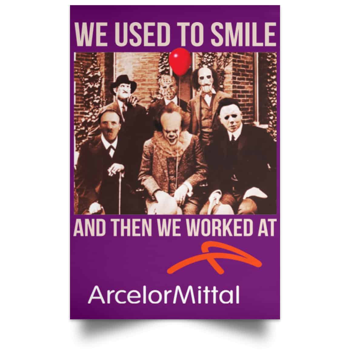 We Used To Smile And Then We Worked At ArcelorMittal Posters