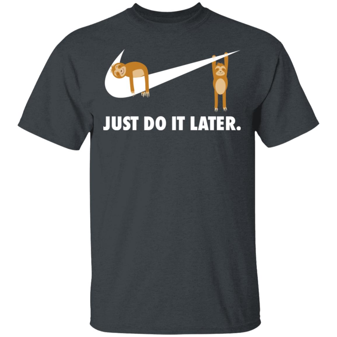 Sloth Just Do It Later Shirt, Hoodie, Tank
