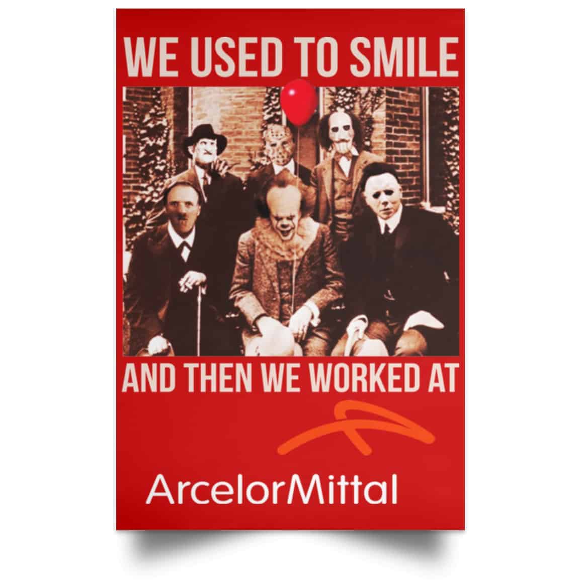 We Used To Smile And Then We Worked At ArcelorMittal Posters