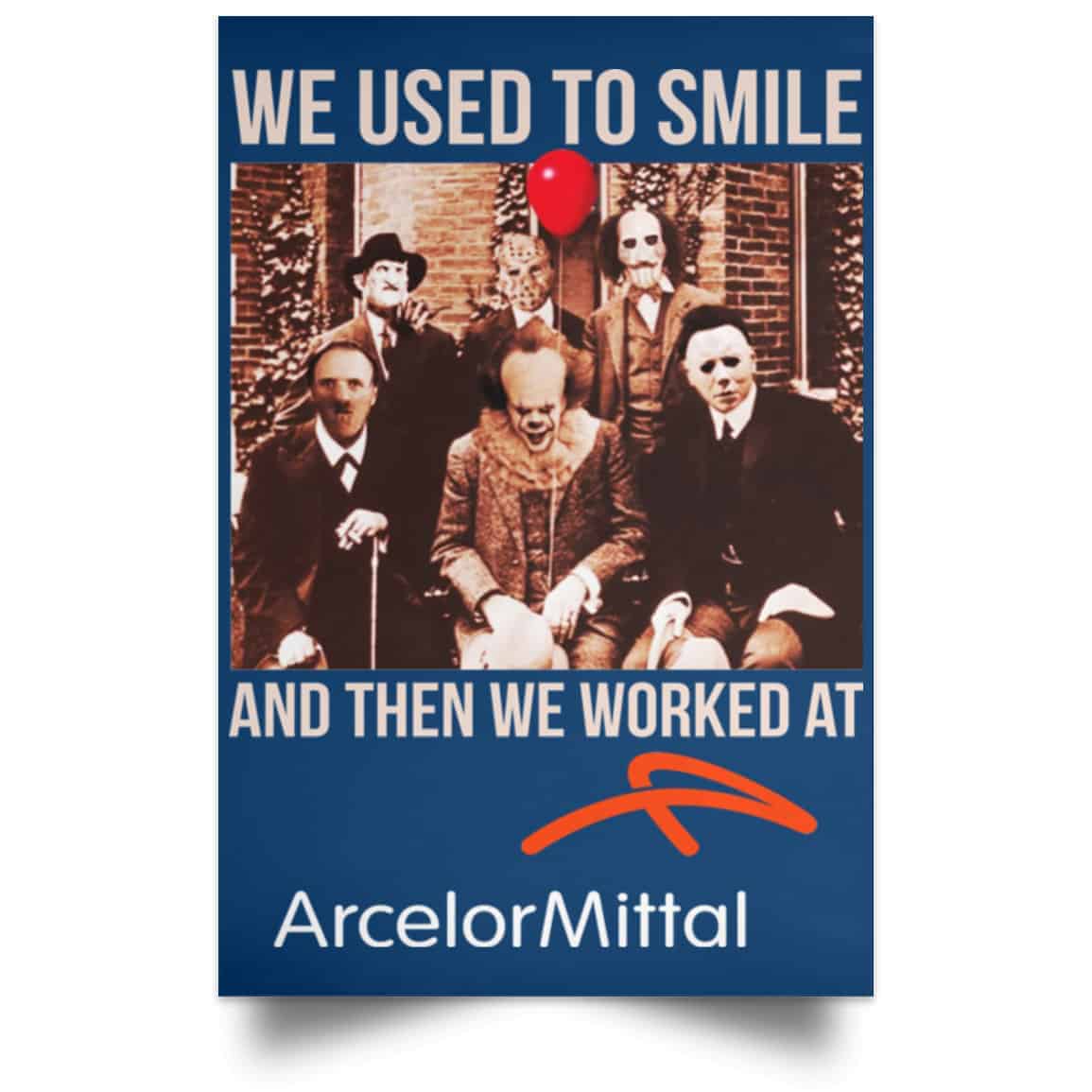 We Used To Smile And Then We Worked At ArcelorMittal Posters