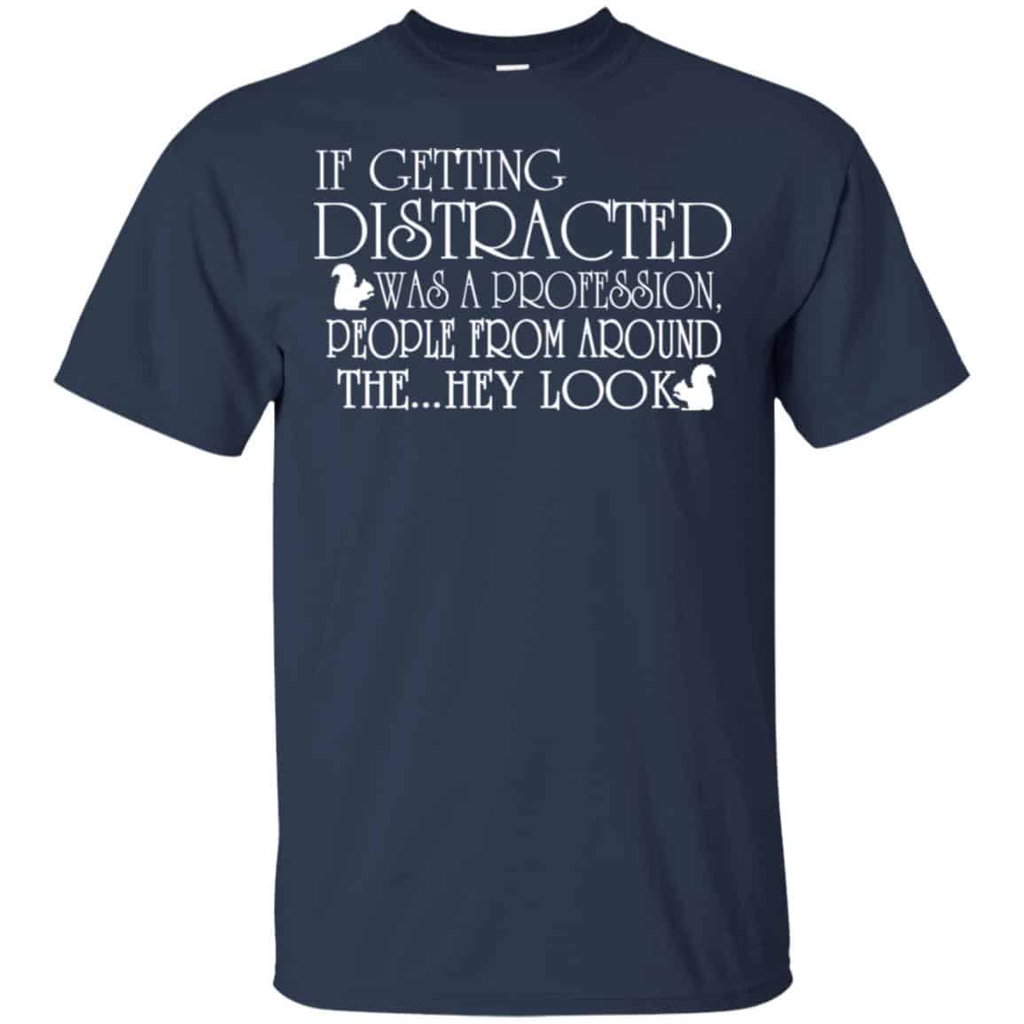 If Getting Distracted Was A Profession People From Around The .. Hey Look T-Shirts, Hoodie, Tank