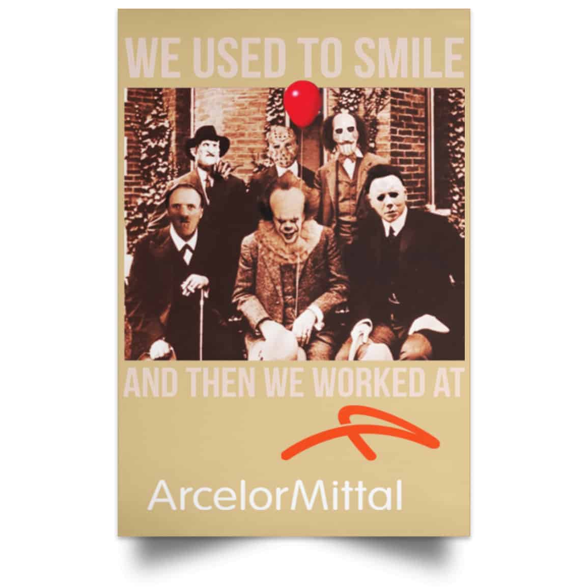 We Used To Smile And Then We Worked At ArcelorMittal Posters