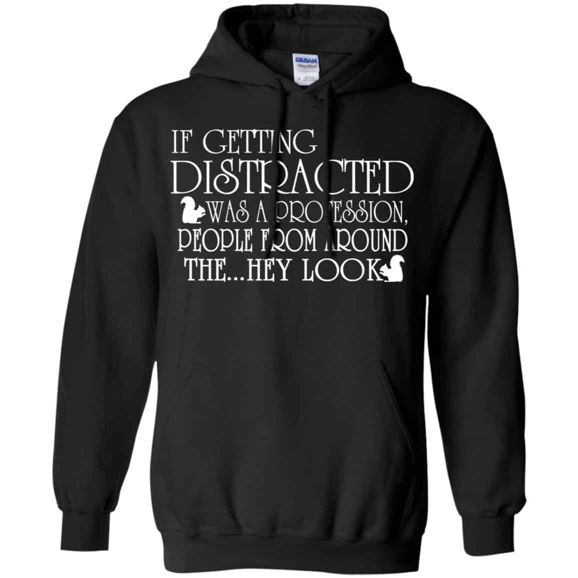 If Getting Distracted Was A Profession People From Around The .. Hey Look T-Shirts, Hoodie, Tank