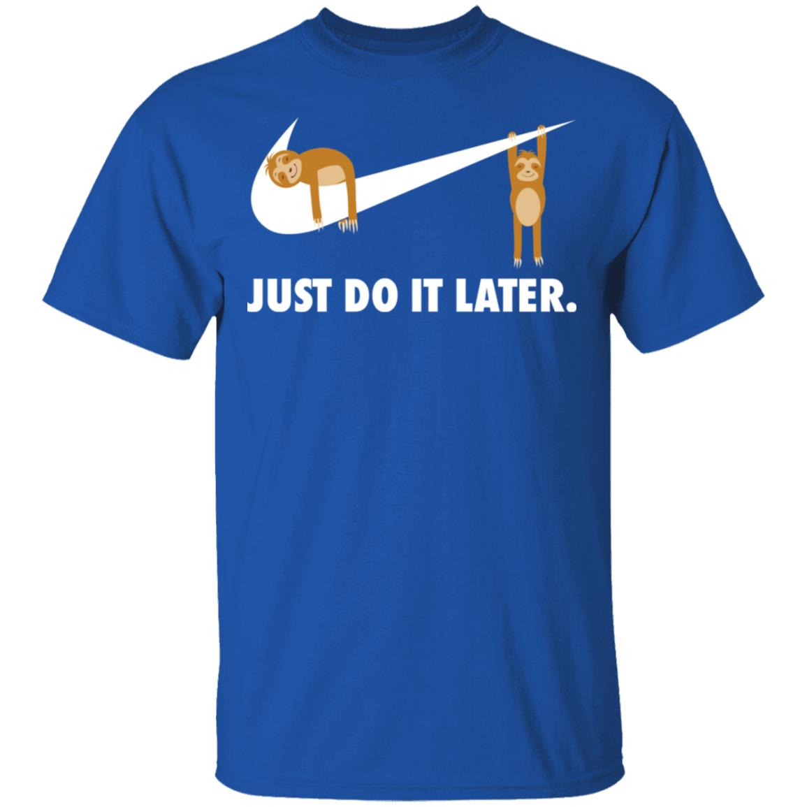 Sloth Just Do It Later Shirt, Hoodie, Tank