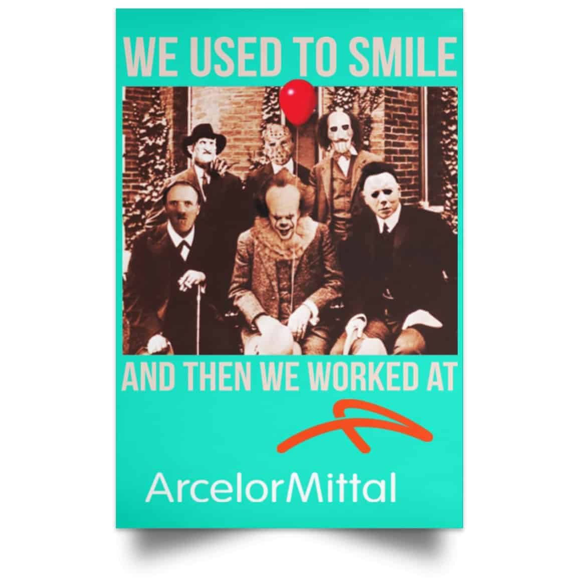We Used To Smile And Then We Worked At ArcelorMittal Posters