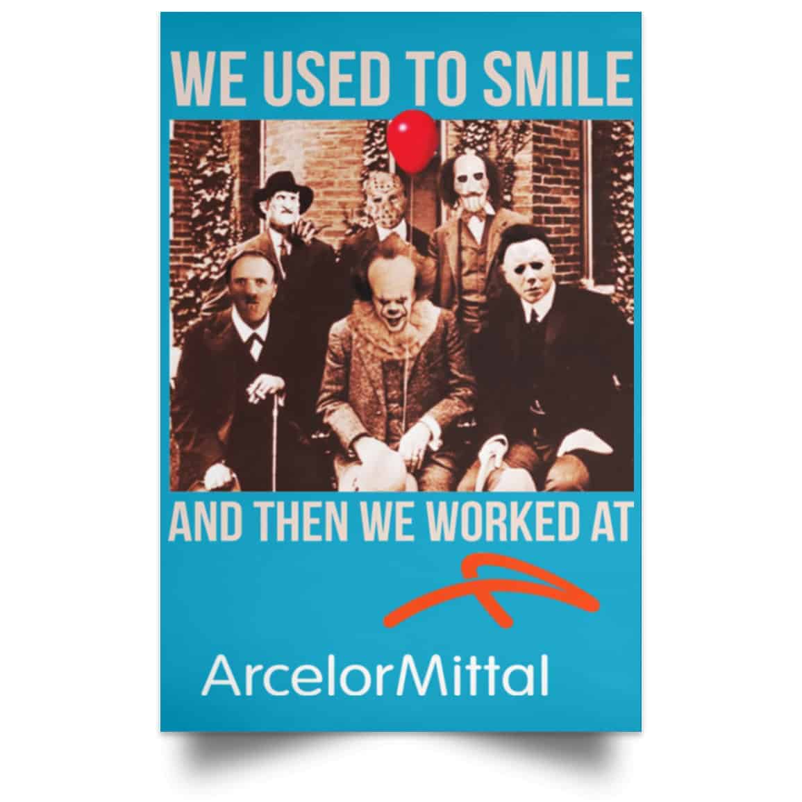 We Used To Smile And Then We Worked At ArcelorMittal Posters