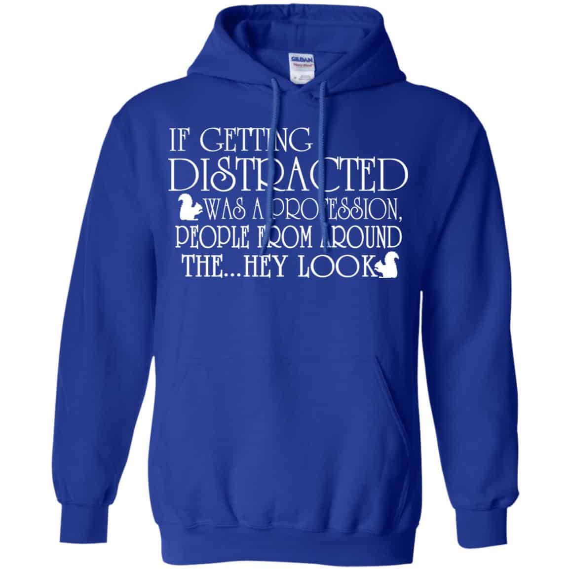 If Getting Distracted Was A Profession People From Around The .. Hey Look T-Shirts, Hoodie, Tank