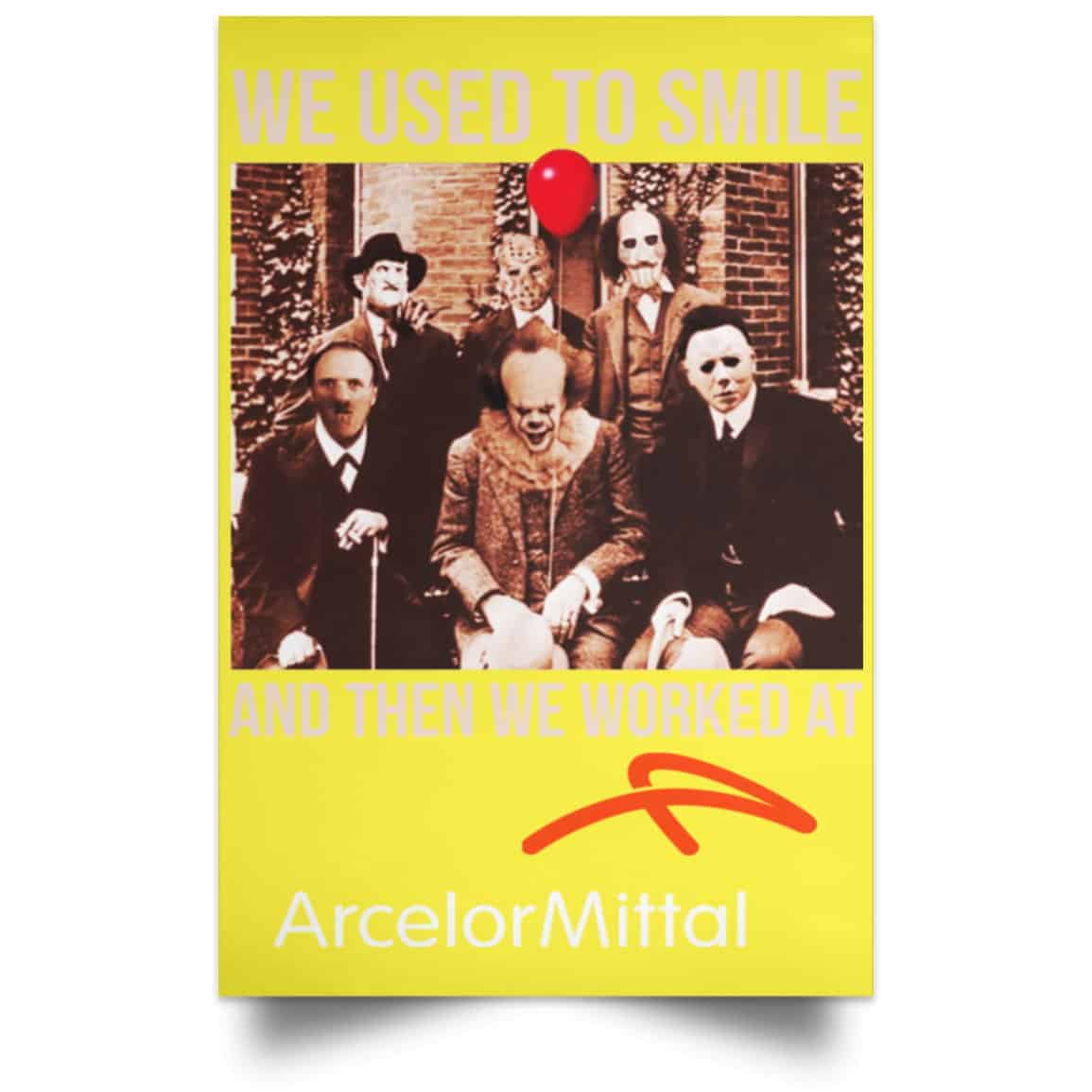 We Used To Smile And Then We Worked At ArcelorMittal Posters